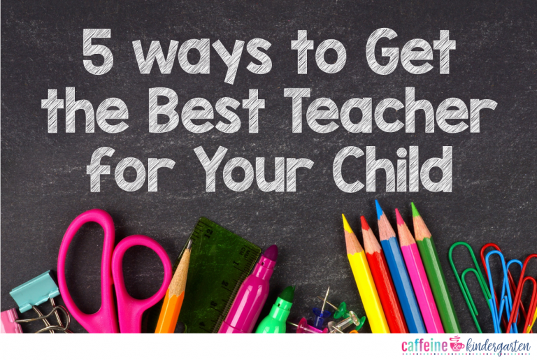 5 Ways to Get the BEST TEACHER for Your Child!
